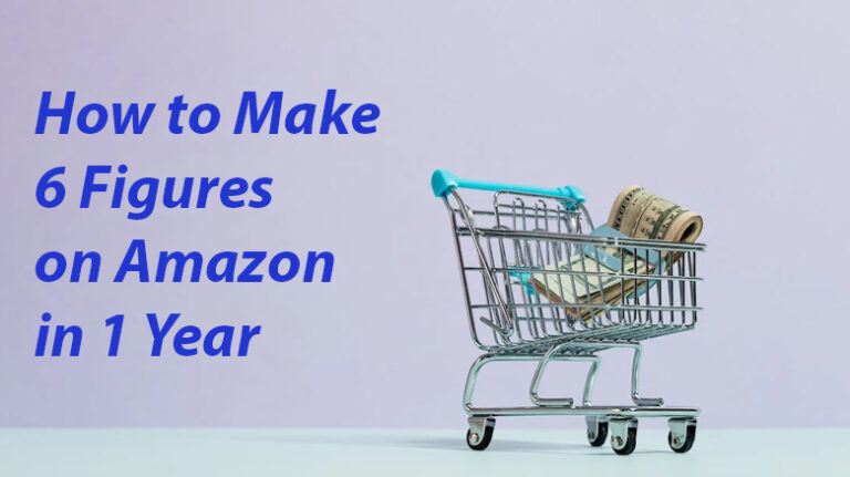 How to Make 6 Figures on Amazon in 1 Year